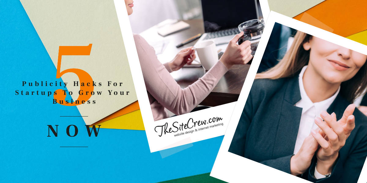 5 Publicity Hacks For Startups To Grow Your Business Now